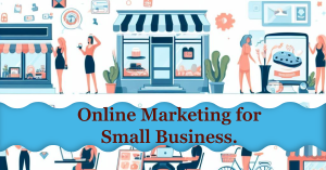 Read more about the article The Significant Role of Online Marketing for Small Businesses